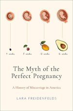 the myth of the perfect pregnancy : a history of miscarriage in america