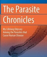 the parasite chronicles: my lifelong odyssey among the parasites that cause human disease