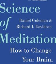 the science of meditation: how to change your brain, mind and body