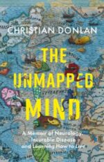 the unmapped mind: a memoir of neurology, incurable disease and learning how to live