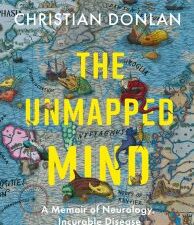 the unmapped mind: a memoir of neurology, incurable disease and learning how to live