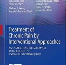 treatment of chronic pain by interventional approaches: the american academy of pain medicine textbook on patient management