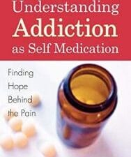 understanding addiction as self medication: finding hope behind the pain