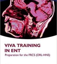 Viva Training in ENT: Preparation for the FRCS (ORL-HNS) (Oxford Higher Specialty Training) Illustrated Edition