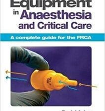 Equipment in Anaesthesia and Critical Care: A Complete Guide for the FRCA