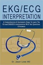 EKG/ECG INTERPRETATION: A Comprehensive & Systematic Steps To Learn The 12-Lead EKG/ECG Interpretation With Test Questions & Answers (May 2020 Release)