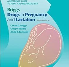 briggs drugs in pregnancy and lactation: a reference guide to fetal and neonatal risk twelfth edition