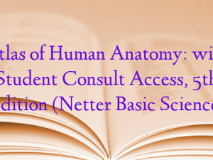 Atlas of Human Anatomy: with Student Consult Access, 5th Edition (Netter Basic Science)