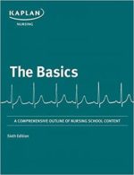 basics: a comprehensive outline of nursing school content (kaplan test prep) sixth edition