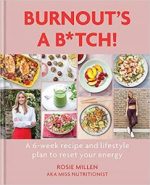burnout’s a b*tch: a 6 week recipe and lifestyle plan to reset your energy