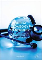 critical pedagogy in nursing: transformational approaches to nurse education in a globalized world 1st ed. 2018 edition