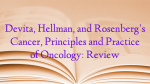 Devita, Hellman, and Rosenberg’s Cancer, Principles and Practice of Oncology: Review