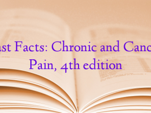 Fast Facts: Chronic and Cancer Pain, 4th edition