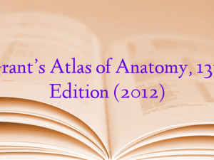 Grant’s Atlas of Anatomy, 13th Edition (2012)