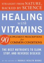 healing with vitamins: straight from nature, backed by science the best nutrients to slow, stop, and r everse disease