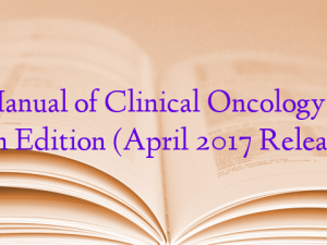 Manual of Clinical Oncology – 8th Edition (April 2017 Release)