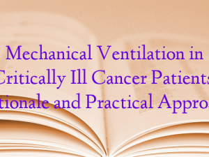Mechanical Ventilation in Critically Ill Cancer Patients: Rationale and Practical Approach