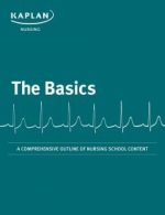 basics: a comprehensive outline of nursing school content (kaplan test prep), comprehensive edition