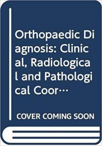 orthopaedic diagnosis: clinical, radiological and pathological coordinates 1st edition