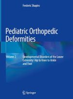 pediatric orthopedic deformities, volume 2: developmental disorders of the lower extremity: hip to knee to ankle and foot