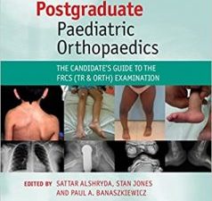 postgraduate paediatric orthopaedics: the candidate’s guide to the frcs (tr and orth) examination 1st edition