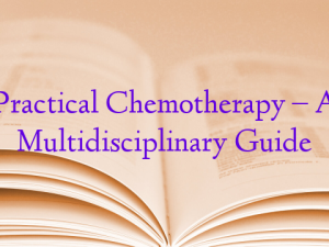 Practical Chemotherapy – A Multidisciplinary Guide