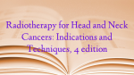 Radiotherapy for Head and Neck Cancers: Indications and Techniques, 4 edition