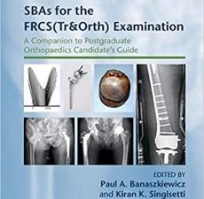 sbas for the frcs(tr&orth) examination (a companion to postgraduate orthopaedics candidate’s guide) 1st edition
