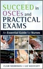 succeed in osces and practical exams: an essential guide for nurses