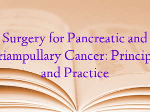Surgery for Pancreatic and Periampullary Cancer: Principles and Practice
