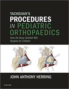 tachdjian’s procedures in pediatric orthopaedics: from the texas scottish rite hospital for children e book 1st edition