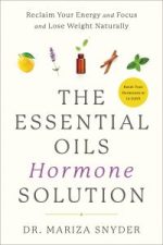 the essential oils hormone solution: reclaim your energy and focus and lose weight naturally