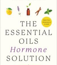 the essential oils hormone solution: reclaim your energy and focus and lose weight naturally