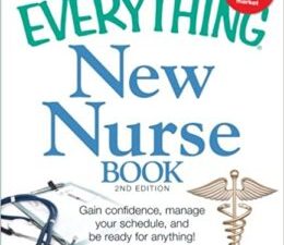 the everything new nurse book, 2nd edition: gain confidence, manage your schedule, and be ready for anything!