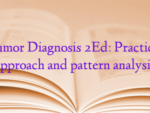 Tumor Diagnosis 2Ed: Practical approach and pattern analysis