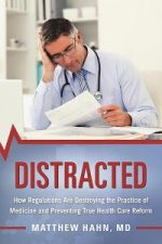 distracted: how regulations are destroying the practice of medicine and preventing true health care reform