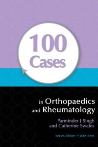 100 cases in orthopaedics and rheumatology 1st edition