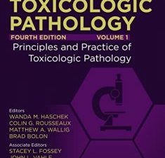 haschek and rousseaux’s handbook of toxicologic pathology, volume 1: principles and practice of toxicologic pathology 4th edition