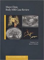 mayo clinic body mri case review (mayo clinic scientific press) 1st edition