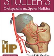 stoller’s orthopaedics and sports medicine: the hip first, includes stoller lecture videos and stoller notes edition