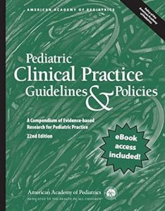 pediatric clinical practice guidelines & policies: a compendium of evidence based research for pediatric practice (aap policy) twenty second edition