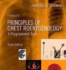 felson’s principles of chest roentgenology, a programmed text (goodman, felson’s principles of chest roentgenology) 4th edition