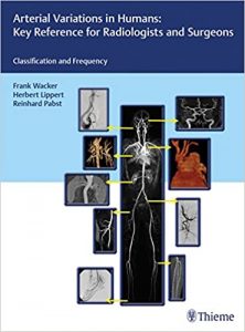 arterial variations in humans: key reference for radiologists and surgeons: classifications and frequency 1st edition, kindle edition