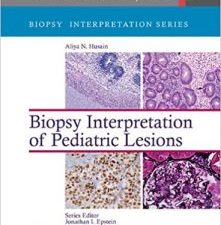 biopsy interpretation of pediatric lesions (biopsy interpretation series) first edition