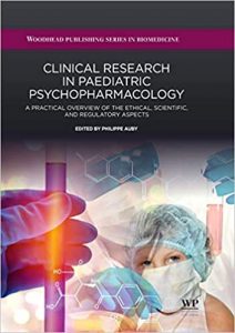 clinical research in paediatric psychopharmacology: a practical overview of the ethical, scientific, and regulatory aspects (woodhead publishing series in biomedicine) 1st edition