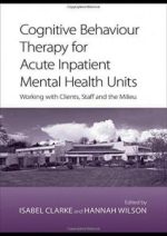 cognitive behavior therapy for acute inpatient mental health units: working with clients, staff and the milieu