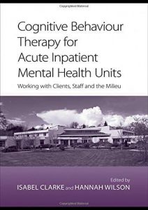 cognitive behavior therapy for acute inpatient mental health units: working with clients, staff and the milieu