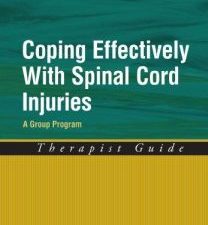 coping effectively with spinal cord injuries: a group program therapist guide