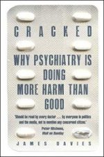 cracked: why psychiatry is doing more harm than good