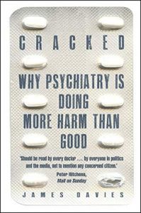 cracked: why psychiatry is doing more harm than good